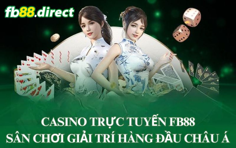 Casino Trực Tuyến FB88 - Sân Chơi Giải Trí Hàng Đầu Châu Á